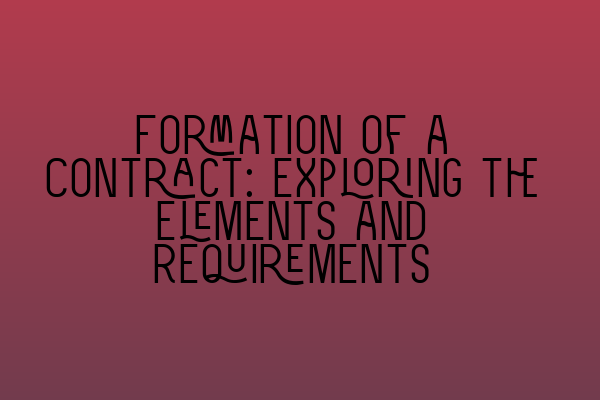 Featured image for Formation of a Contract: Exploring the Elements and Requirements