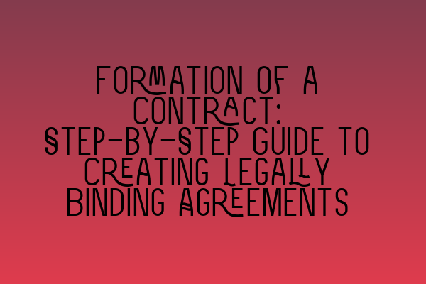 Formation of a Contract: Step-by-Step Guide to Creating Legally Binding Agreements