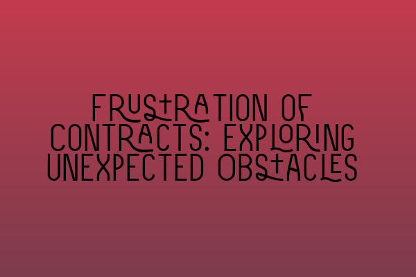 Frustration of Contracts: Exploring Unexpected Obstacles