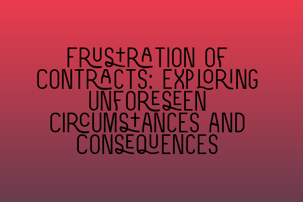 Featured image for Frustration of Contracts: Exploring Unforeseen Circumstances and Consequences