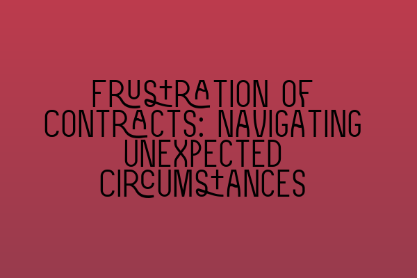 Featured image for Frustration of Contracts: Navigating Unexpected Circumstances