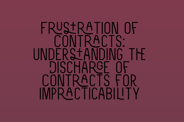 Frustration of Contracts: Understanding the Discharge of Contracts for Impracticability