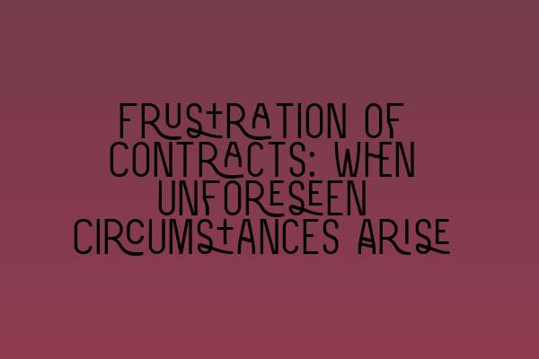 Featured image for Frustration of Contracts: When Unforeseen Circumstances Arise