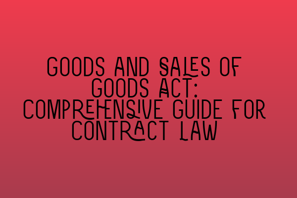 Goods and Sales of Goods Act: Comprehensive Guide for Contract Law