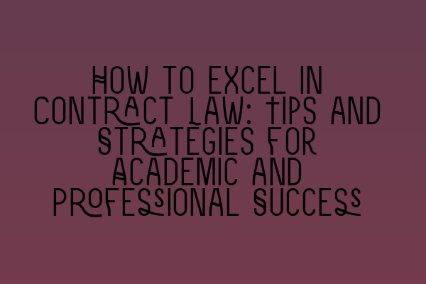 Featured image for How to Excel in Contract Law: Tips and Strategies for Academic and Professional Success