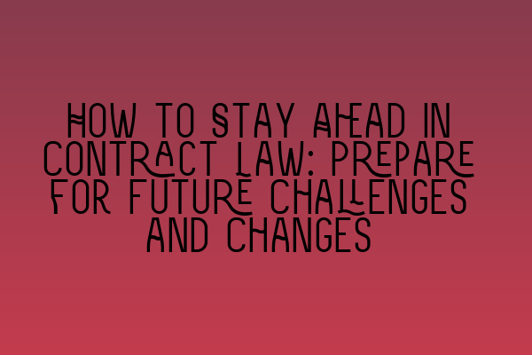 Featured image for How to Stay Ahead in Contract Law: Prepare for Future Challenges and Changes