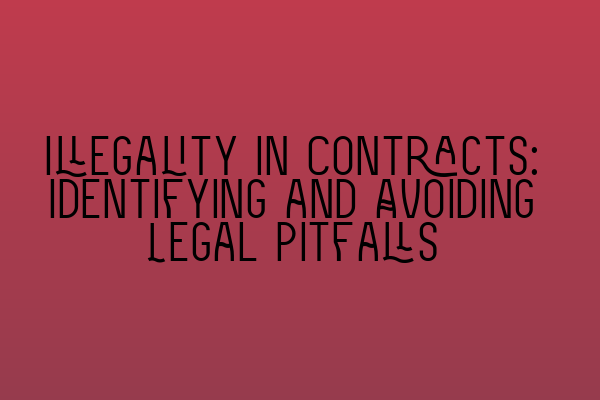 Illegality in Contracts: Identifying and Avoiding Legal Pitfalls