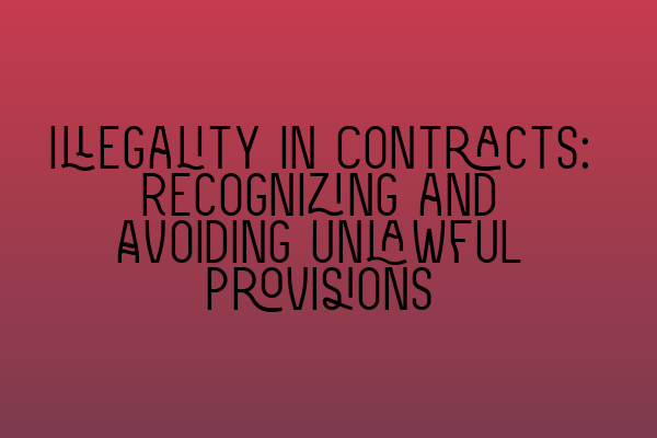 Featured image for Illegality in Contracts: Recognizing and Avoiding Unlawful Provisions