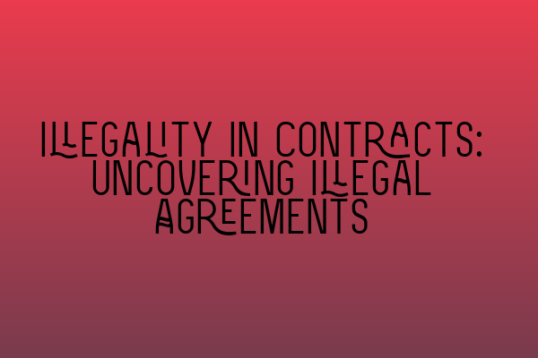 Featured image for Illegality in Contracts: Uncovering Illegal Agreements