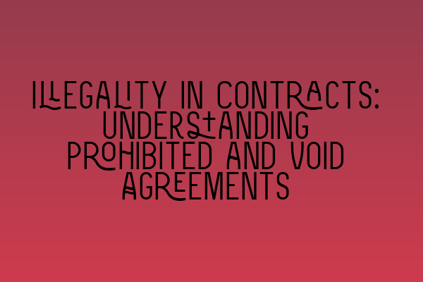 Featured image for Illegality in Contracts: Understanding Prohibited and Void Agreements