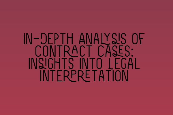 In-Depth Analysis of Contract Cases: Insights into Legal Interpretation