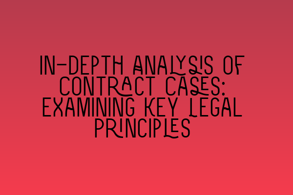 Featured image for In-depth Analysis of Contract Cases: Examining Key Legal Principles