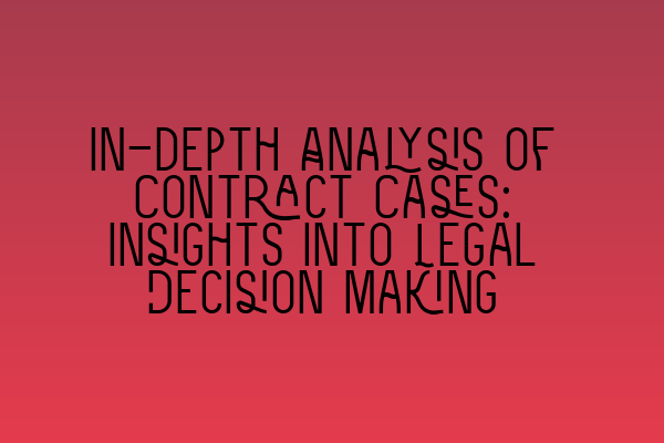 Featured image for In-depth Analysis of Contract Cases: Insights into Legal Decision Making