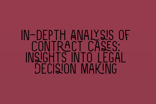 Featured image for In-depth Analysis of Contract Cases: Insights into Legal Decision Making