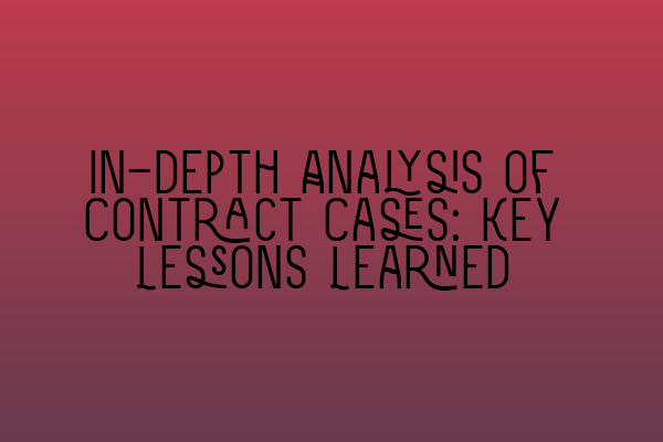 Featured image for In-depth Analysis of Contract Cases: Key Lessons Learned