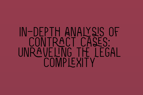 Featured image for In-depth Analysis of Contract Cases: Unraveling the Legal Complexity