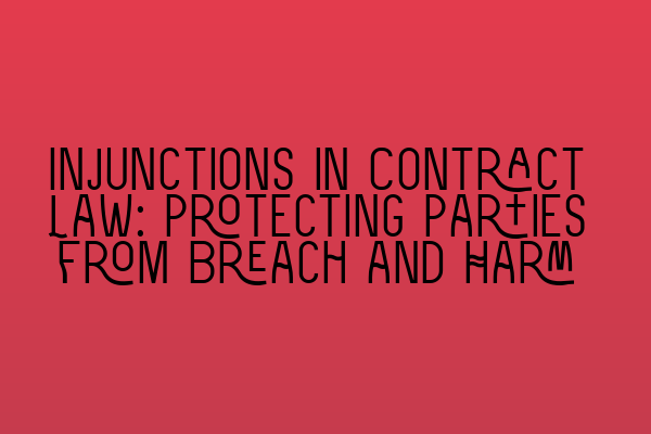 Featured image for Injunctions in Contract Law: Protecting Parties from Breach and Harm