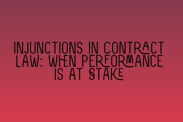 Featured image for Injunctions in Contract Law: When Performance is at Stake