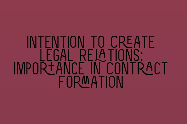 Featured image for Intention to Create Legal Relations: Importance in Contract Formation