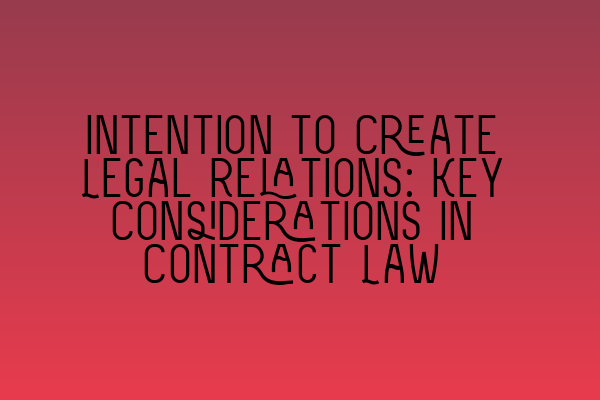 Featured image for Intention to Create Legal Relations: Key Considerations in Contract Law