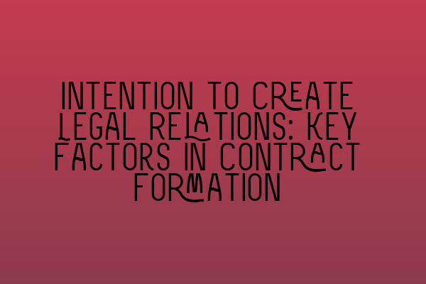 Featured image for Intention to Create Legal Relations: Key Factors in Contract Formation
