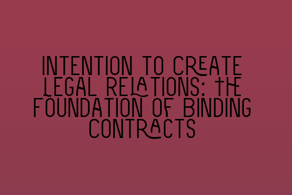 Featured image for Intention to Create Legal Relations: The Foundation of Binding Contracts