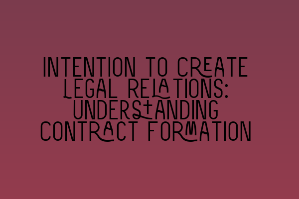 Featured image for Intention to Create Legal Relations: Understanding Contract Formation