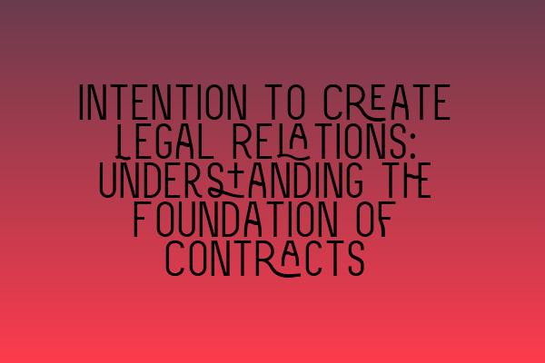 Featured image for Intention to Create Legal Relations: Understanding the Foundation of Contracts