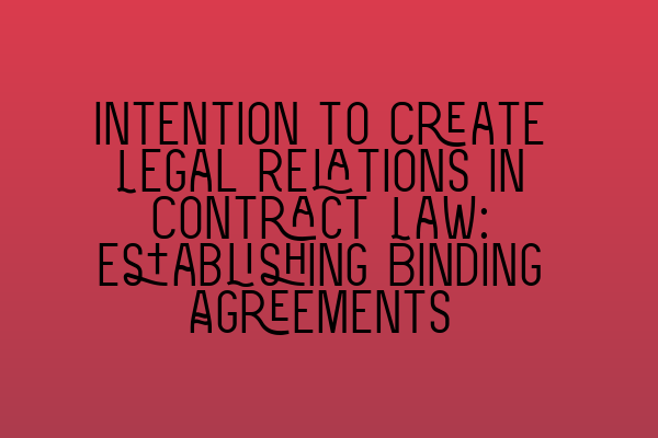 Featured image for Intention to Create Legal Relations in Contract Law: Establishing Binding Agreements