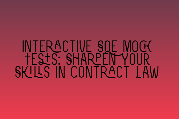 Interactive SQE Mock Tests: Sharpen Your Skills in Contract Law