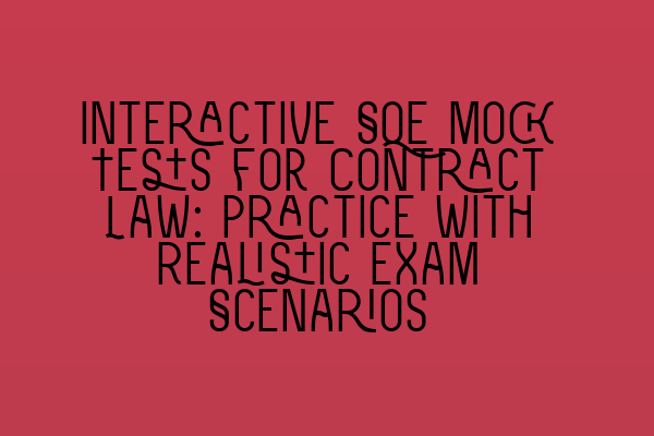 Interactive SQE Mock Tests for Contract Law: Practice with Realistic Exam Scenarios