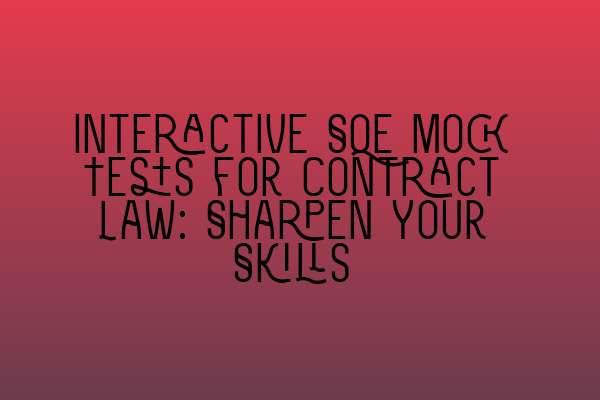 Featured image for Interactive SQE Mock Tests for Contract Law: Sharpen Your Skills