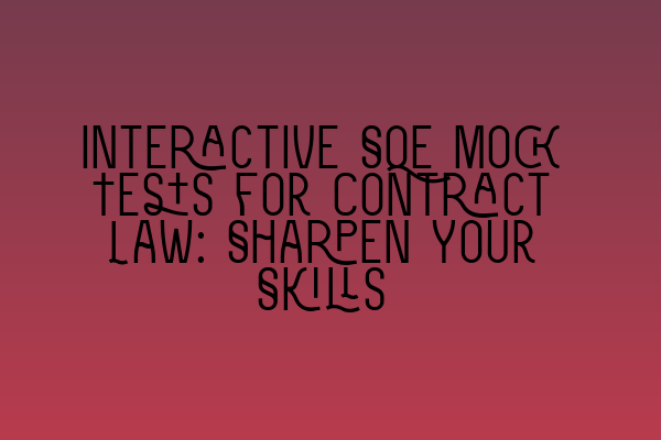 Featured image for Interactive SQE Mock Tests for Contract Law: Sharpen Your Skills