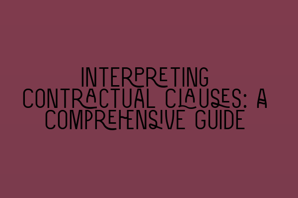 Interpreting Contractual Clauses: A Comprehensive Guide