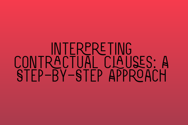 Interpreting Contractual Clauses: A Step-by-Step Approach