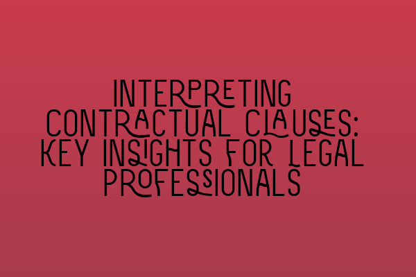 Interpreting Contractual Clauses: Key Insights for Legal Professionals