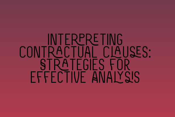 Featured image for Interpreting Contractual Clauses: Strategies for Effective Analysis