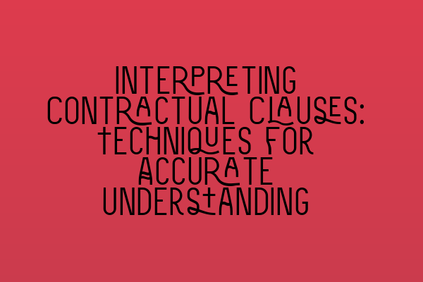 Featured image for Interpreting Contractual Clauses: Techniques for Accurate Understanding