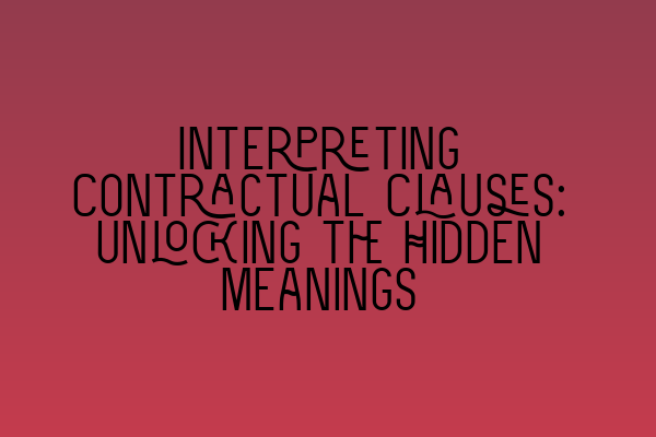 Featured image for Interpreting Contractual Clauses: Unlocking the Hidden Meanings