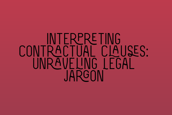 Featured image for Interpreting Contractual Clauses: Unraveling Legal Jargon