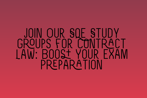 Featured image for Join Our SQE Study Groups for Contract Law: Boost Your Exam Preparation