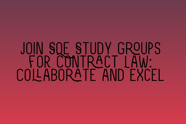 Join SQE Study Groups for Contract Law: Collaborate and Excel