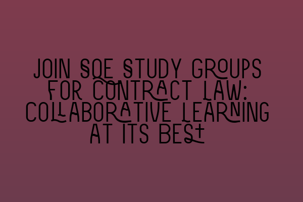 Featured image for Join SQE Study Groups for Contract Law: Collaborative Learning at Its Best