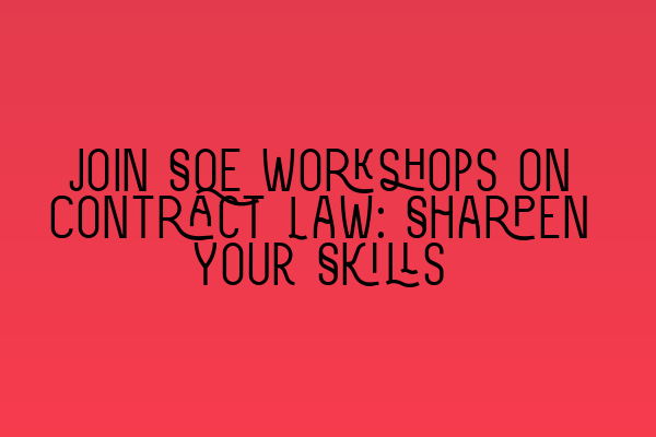 Join SQE Workshops on Contract Law: Sharpen Your Skills