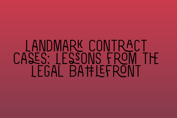Featured image for Landmark Contract Cases: Lessons from the Legal Battlefront