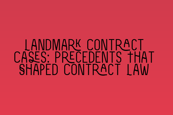 Featured image for Landmark Contract Cases: Precedents That Shaped Contract Law