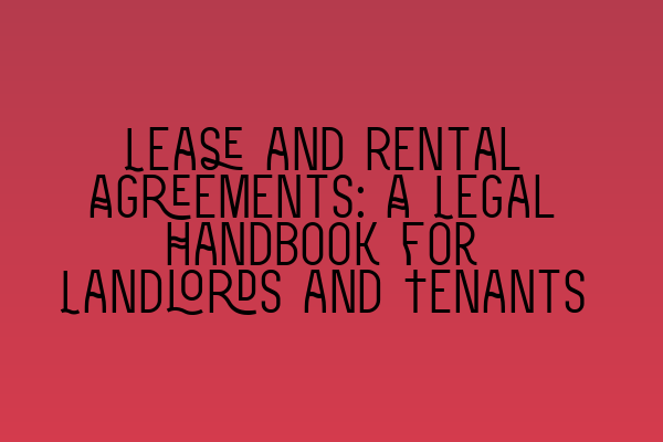 Featured image for Lease and Rental Agreements: A Legal Handbook for Landlords and Tenants