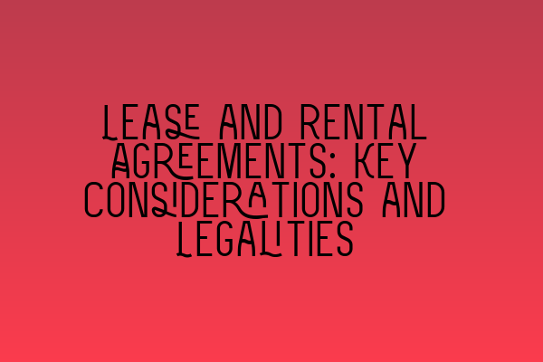 Featured image for Lease and Rental Agreements: Key Considerations and Legalities