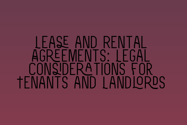 Featured image for Lease and Rental Agreements: Legal Considerations for Tenants and Landlords