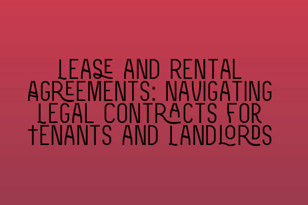 Featured image for Lease and Rental Agreements: Navigating Legal Contracts for Tenants and Landlords